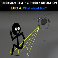 Stickman Sam In A Sticky Situation Part 4: What About Bob